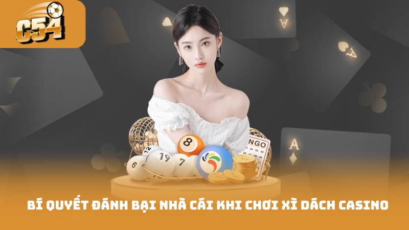 Xì Dách Casino - Bí Quyết Chơi Đánh Thắng Nhà Cái 3 Bí quyết đánh bại nhà cái khi chơi xì dách casino