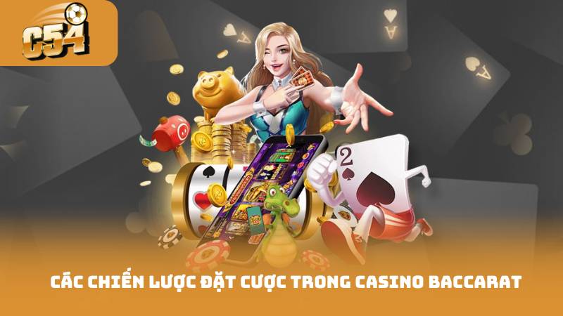 Casino Baccarat - Mẹo Đặt Cược Và Cách Chiến Thắng 3 Các chiến lược đặt cược trong casino baccarat