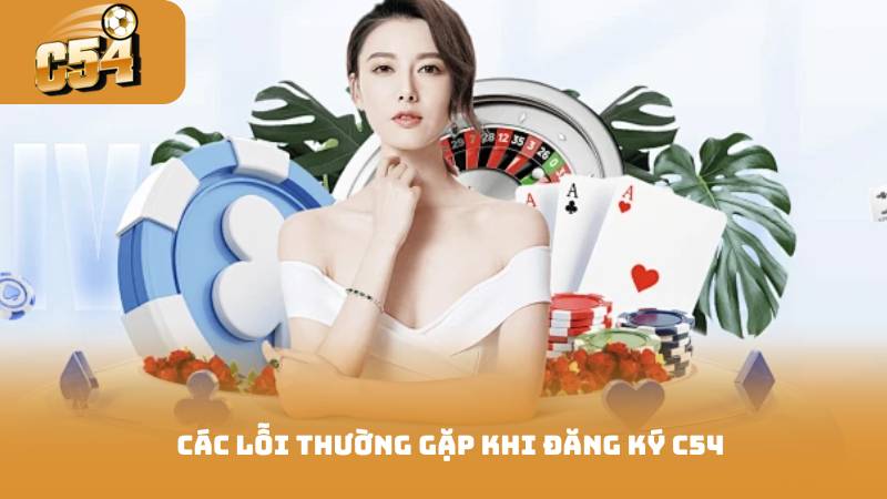 Đăng Ký C54 Dễ Dàng - Các Bước Đơn Giản Bạn Cần Làm 3 Các lỗi thường gặp khi đăng ký c54