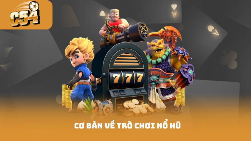 Hướng Dẫn Chơi Nổ Hũ - Cho Người Mới Từng Bước Dễ Hiểu 2 Cơ bản về trò chơi nổ hũ