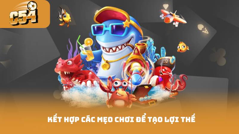 Mẹo Bắn Cá Hiệu Quả - Chiến Lược Giúp Bạn Thắng Lớn 4 Kết hợp các mẹo chơi để tạo lợi thế
