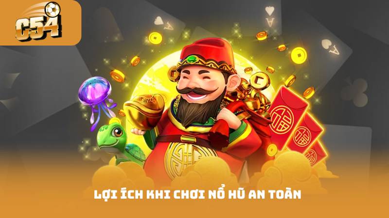 Chơi Nổ Hũ An Toàn - Cách Chơi An Toàn Hội Viên Nắm 4 Lợi ích khi chơi nổ hũ an toàn