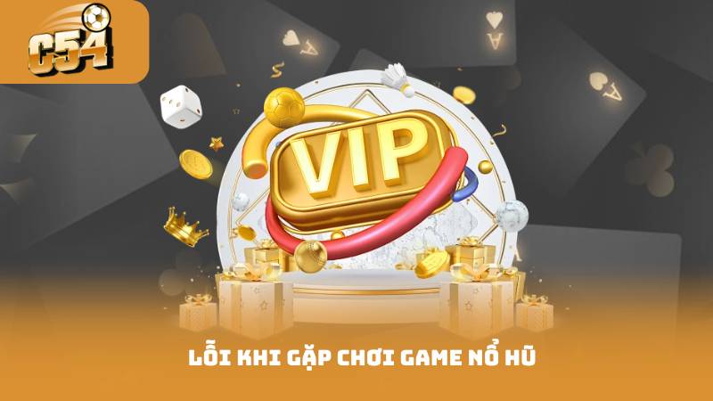 Game Nổ Hũ 2025 - Cơ Hội Nhận Thưởng Khủng 4 Lỗi khi gặp chơi game nổ hũ