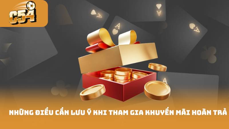 Khuyến Mãi Hoàn Trả - Chơi Game Nhận Hoàn Tiền Dễ Dàng 4 Những điều cần lưu ý khi tham gia khuyến mãi hoàn trả