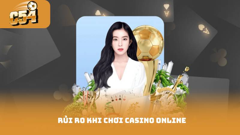 Casino Online 2025 - Trải Nghiệm Mới, Thắng Lớn Mỗi Ngày 4 Rủi ro khi chơi Casino Online