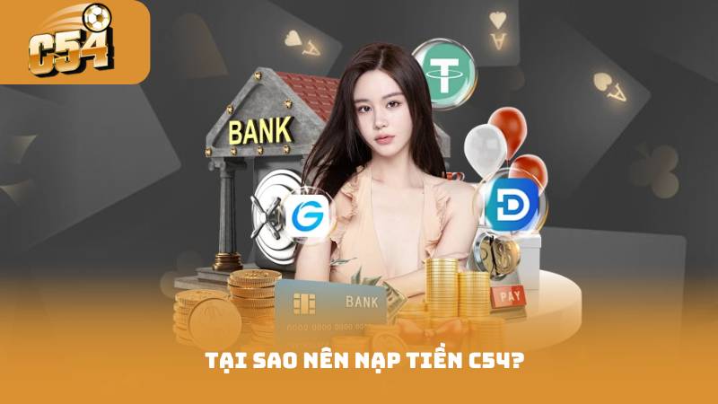 Nạp Tiền C54 - Các Bước Đơn Giản Để Hoàn Thành Giao Dịch 2 Tai sao nen nap tien c54
