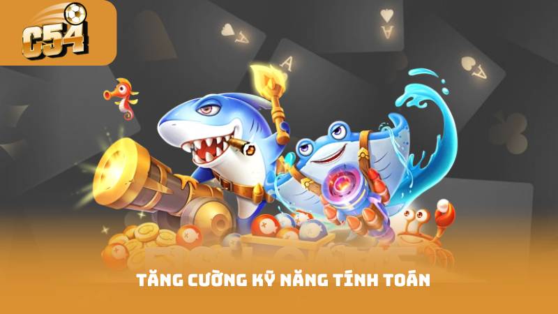 Bắn Cá Ăn Xu - Những Cách Kiếm Xu Nhanh Và Dễ Dàng 4 Tăng cường kỹ năng tính toán