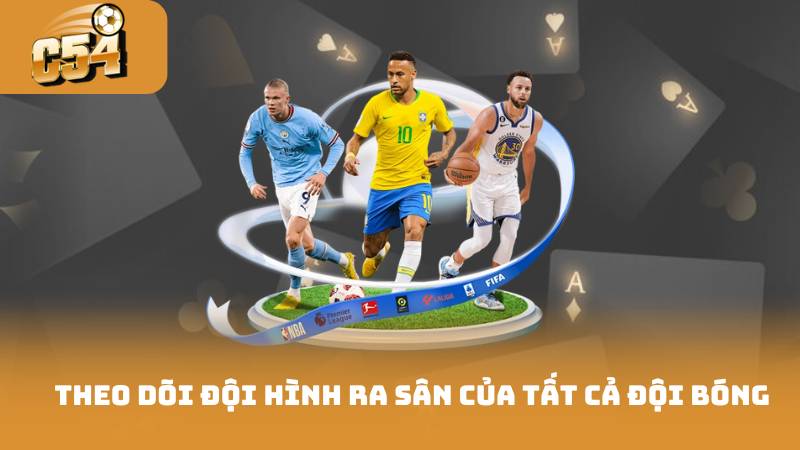 Cá Cược Thể Thao - Đọc Vị Trận Đấu Và Đặt Cược Chính Xác 3 Theo dõi đội hình ra sân của tất cả đội bóng