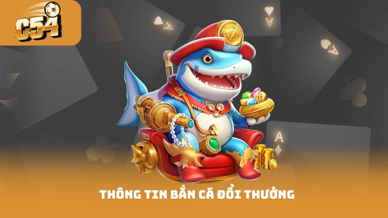 Bắn Cá Đổi Thưởng - Cập Nhật Những Mẹo Chơi Hay 2 Thông tin bắn cá đổi thưởng