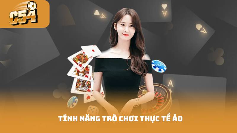Cách Chơi Casino Hiệu Quả - Từ Cơ Bản Đến Nâng Cao 3 Tính năng trò chơi thực tế ảo