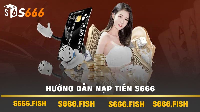 Hướng dẫn nạp tiền s666